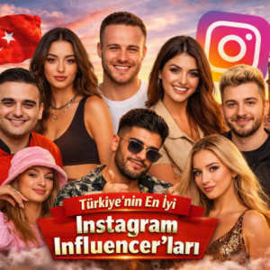 Türkiye’nin En İyi Instagram Influencer’ları